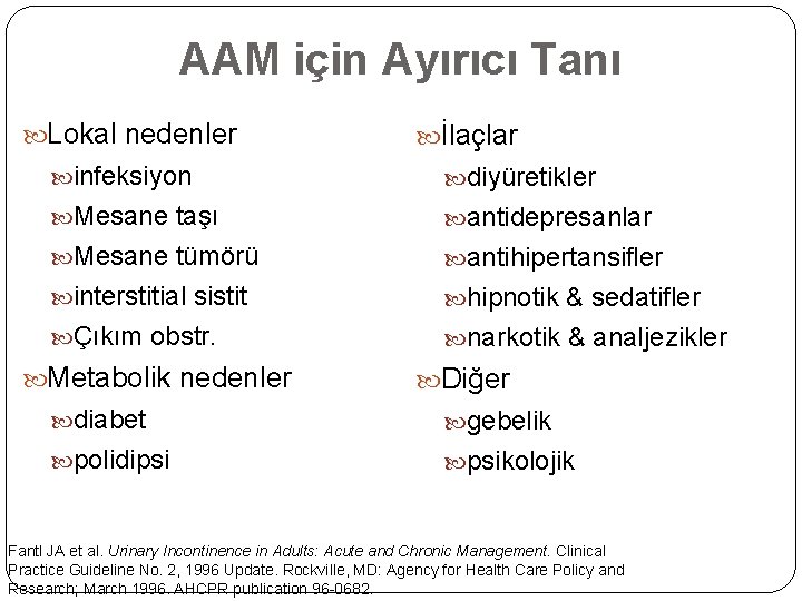 AAM için Ayırıcı Tanı Lokal nedenler İlaçlar infeksiyon diyüretikler Mesane taşı antidepresanlar Mesane tümörü AAM için Ayırıcı Tanı Lokal nedenler İlaçlar infeksiyon diyüretikler Mesane taşı antidepresanlar Mesane tümörü