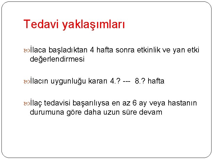 Tedavi yaklaşımları İlaca başladıktan 4 hafta sonra etkinlik ve yan etki değerlendirmesi İlacın uygunluğu