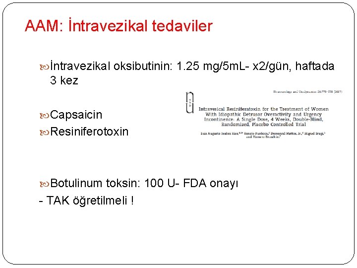 AAM: İntravezikal tedaviler İntravezikal oksibutinin: 1. 25 mg/5 m. L- x 2/gün, haftada 3