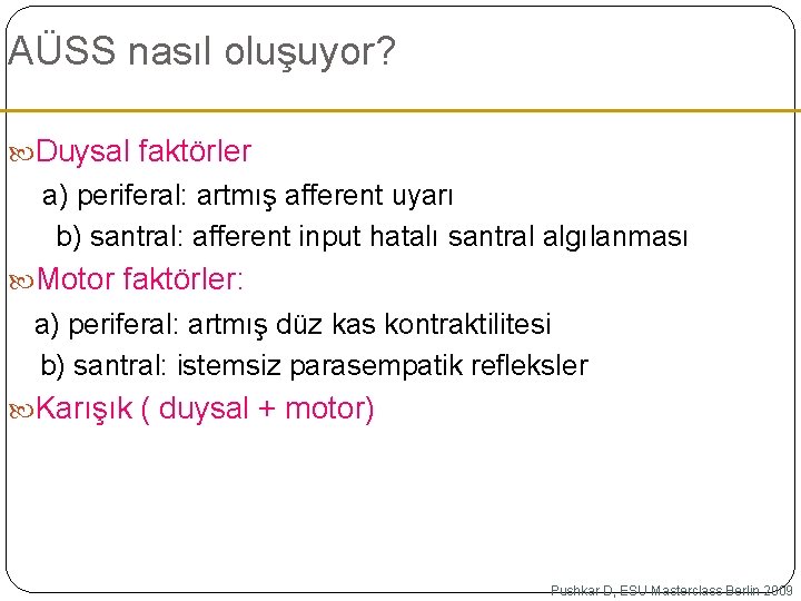 AÜSS nasıl oluşuyor? Duysal faktörler a) periferal: artmış afferent uyarı b) santral: afferent input AÜSS nasıl oluşuyor? Duysal faktörler a) periferal: artmış afferent uyarı b) santral: afferent input