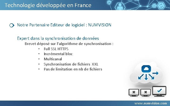 Technologie développée en France Notre Partenaire Editeur de logiciel : NUMVISION Expert dans la Technologie développée en France Notre Partenaire Editeur de logiciel : NUMVISION Expert dans la