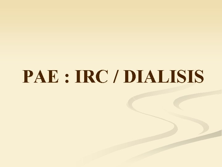 PAE : IRC / DIALISIS 