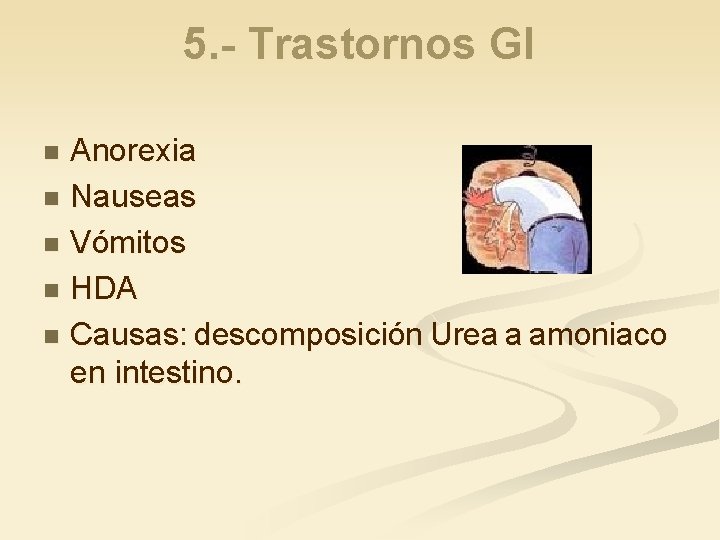 5. - Trastornos GI Anorexia n Nauseas n Vómitos n HDA n Causas: descomposición