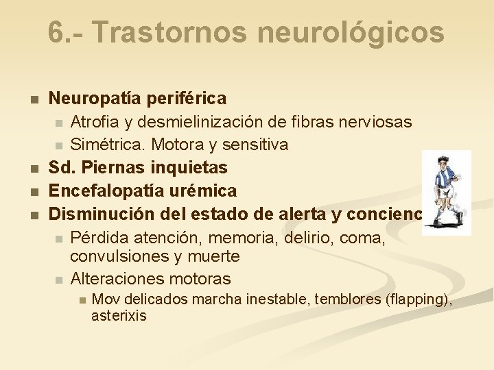 6. - Trastornos neurológicos n n Neuropatía periférica n Atrofia y desmielinización de fibras