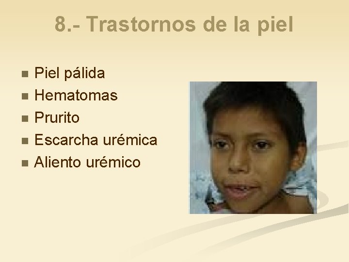 8. - Trastornos de la piel Piel pálida n Hematomas n Prurito n Escarcha