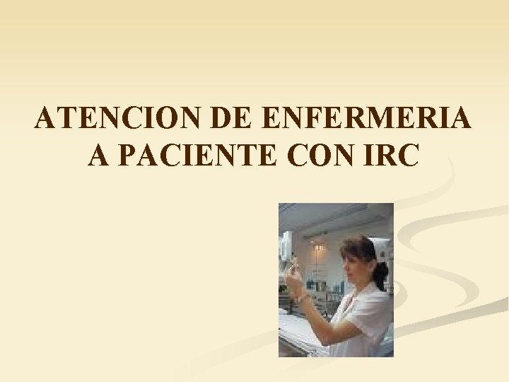 ATENCION DE ENFERMERIA A PACIENTE CON IRC 