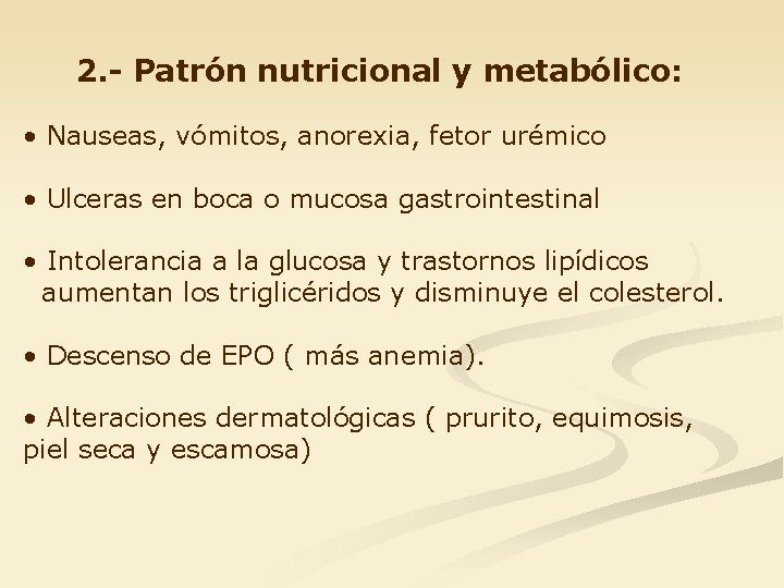 2. - Patrón nutricional y metabólico: • Nauseas, vómitos, anorexia, fetor urémico • Ulceras
