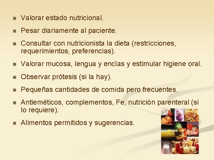n Valorar estado nutricional. n Pesar diariamente al paciente. n Consultar con nutricionista la
