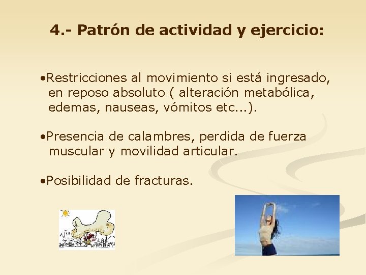 4. - Patrón de actividad y ejercicio: • Restricciones al movimiento si está ingresado,