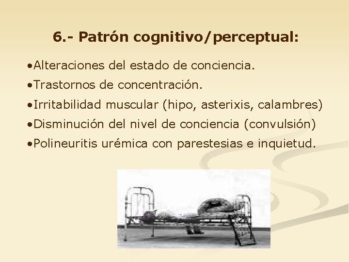 6. - Patrón cognitivo/perceptual: • Alteraciones del estado de conciencia. • Trastornos de concentración.