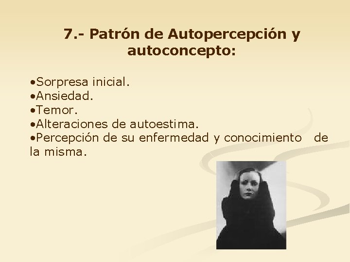 7. - Patrón de Autopercepción y autoconcepto: • Sorpresa inicial. • Ansiedad. • Temor.