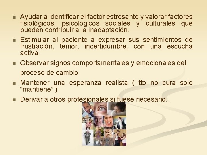 n n n Ayudar a identificar el factor estresante y valorar factores fisiológicos, psicológicos