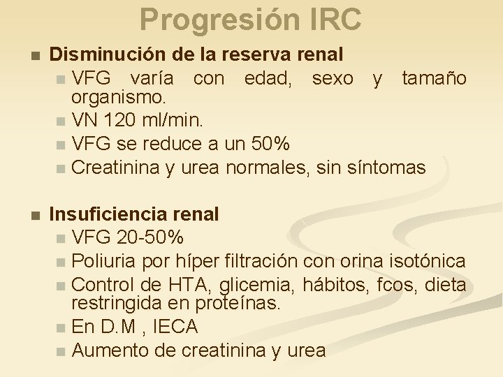 Progresión IRC n Disminución de la reserva renal n VFG varía con edad, sexo