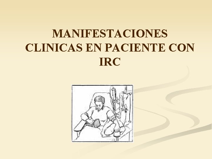 MANIFESTACIONES CLINICAS EN PACIENTE CON IRC 