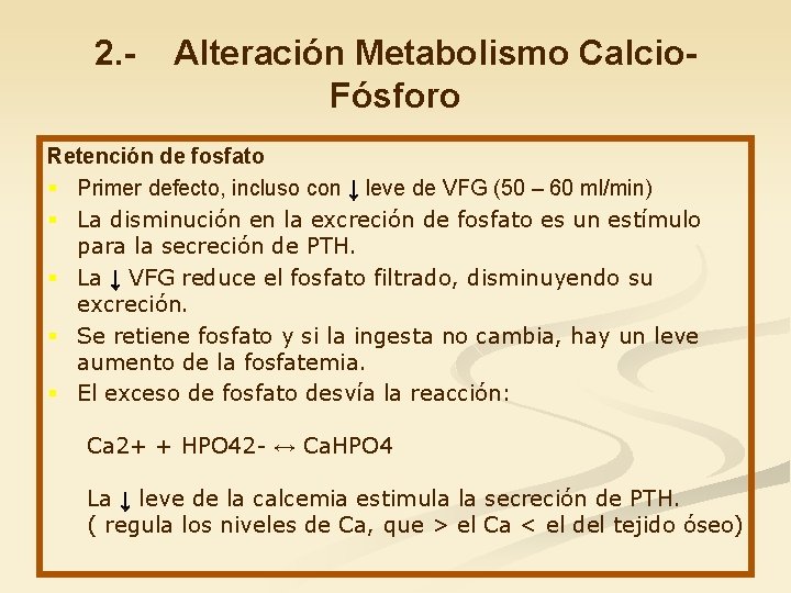 2. - Alteración Metabolismo Calcio. Fósforo Retención de fosfato § Primer defecto, incluso con