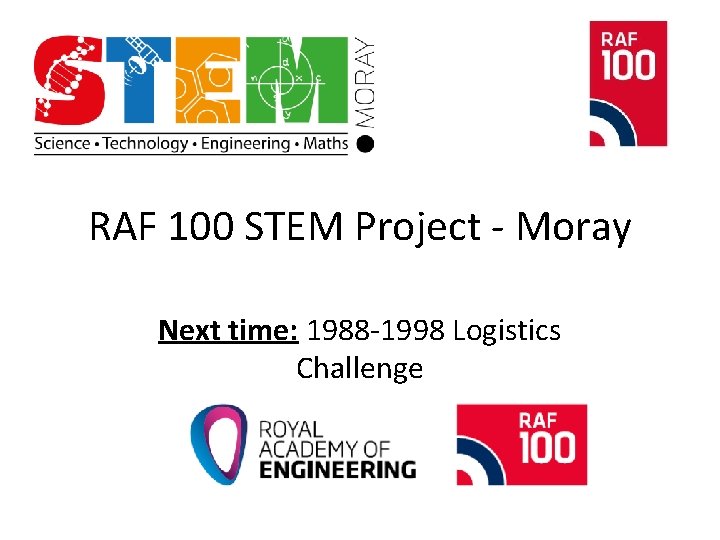 RAF 100 STEM Project - Moray Next time: 1988 -1998 Logistics Challenge 