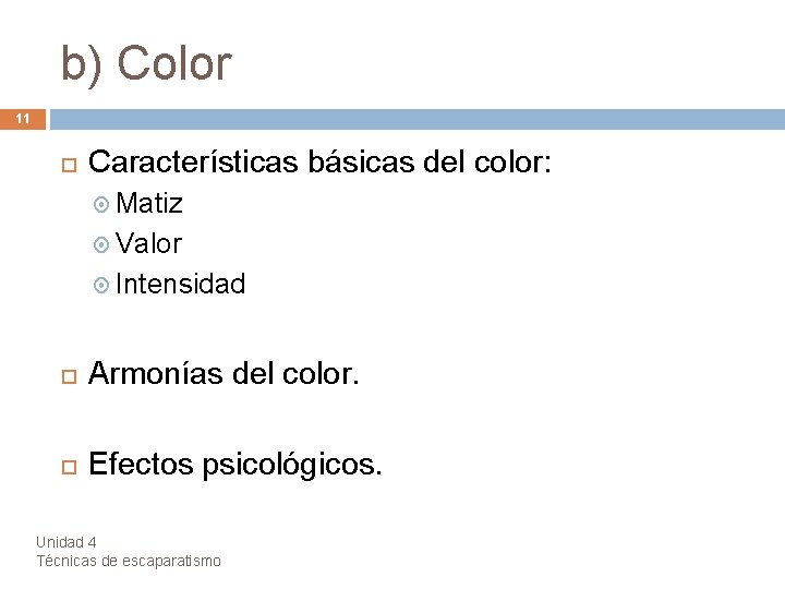 b) Color 11 Características básicas del color: Matiz Valor Intensidad Armonías del color. Efectos