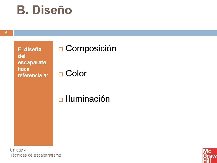 B. Diseño 5 El diseño del escaparate hace referencia a: Composición Color Iluminación Unidad