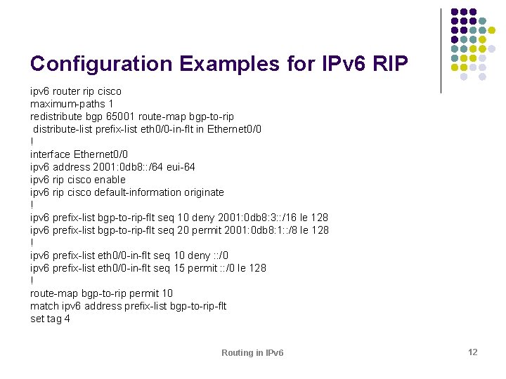 Configuration Examples for IPv 6 RIP ipv 6 router rip cisco maximum-paths 1 redistribute