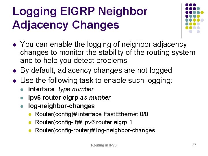 Logging EIGRP Neighbor Adjacency Changes l l l You can enable the logging of