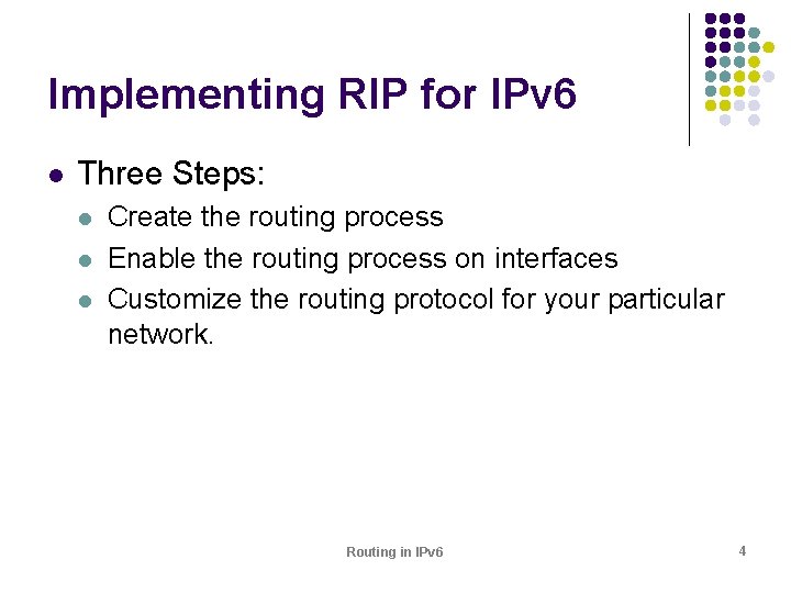 Implementing RIP for IPv 6 l Three Steps: l l l Create the routing