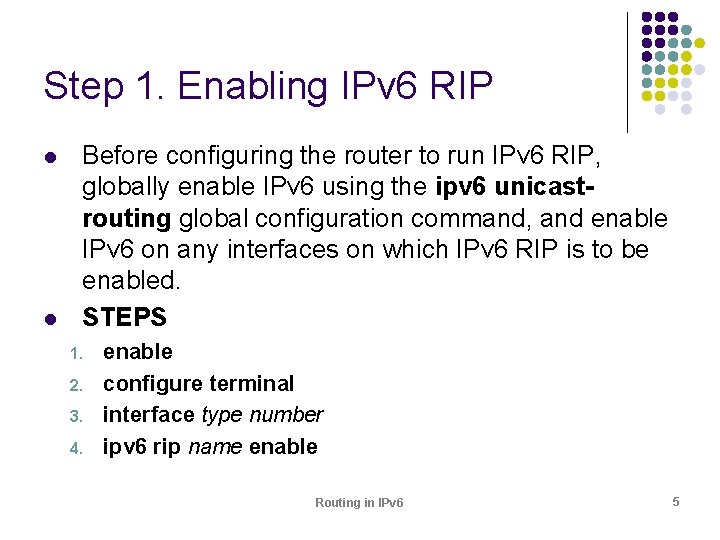 Step 1. Enabling IPv 6 RIP l l Before configuring the router to run
