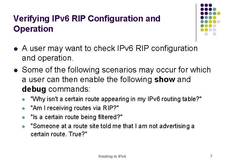 Verifying IPv 6 RIP Configuration and Operation l l A user may want to