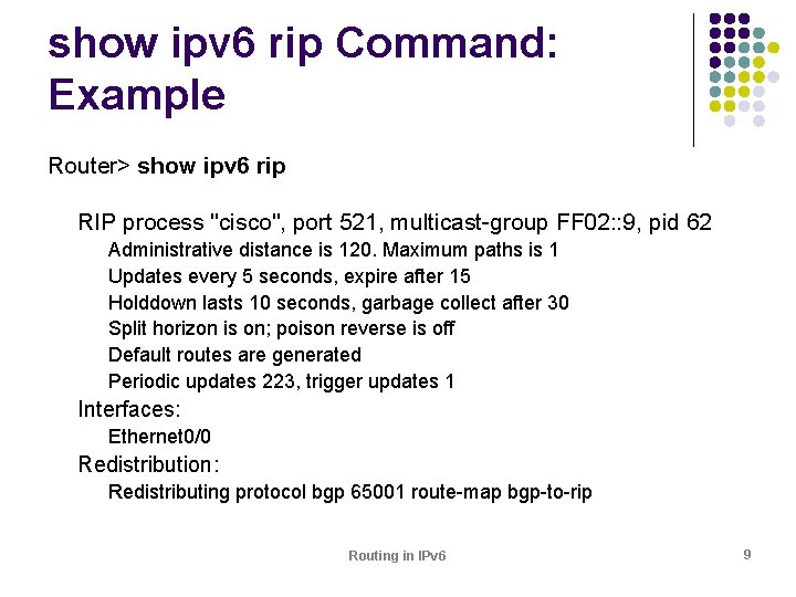 show ipv 6 rip Command: Example Router> show ipv 6 rip RIP process "cisco",