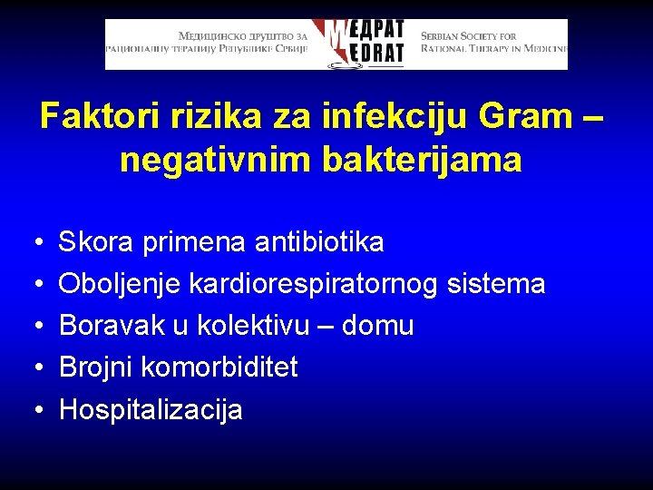 Faktori rizika za infekciju Gram – negativnim bakterijama • • • Skora primena antibiotika