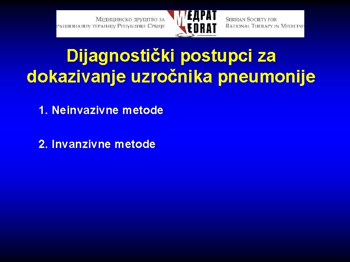 Dijagnostički postupci za dokazivanje uzročnika pneumonije 1. Neinvazivne metode 2. Invanzivne metode 