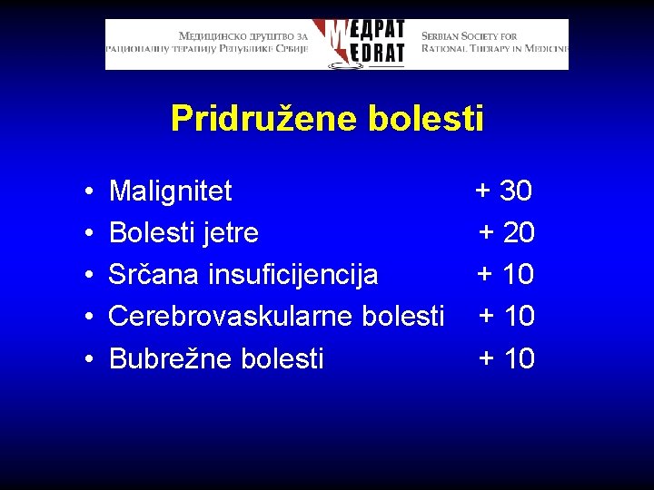 Pridružene bolesti • • • Malignitet + 30 Bolesti jetre + 20 Srčana insuficijencija