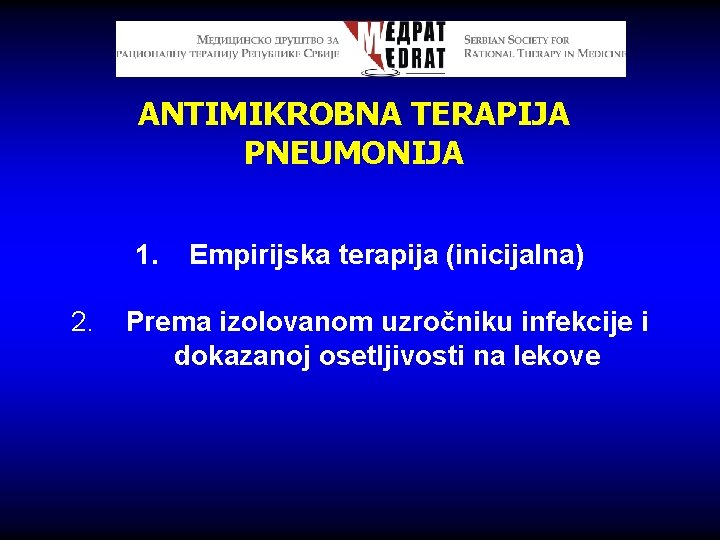 ANTIMIKROBNA TERAPIJA PNEUMONIJA 1. Empirijska terapija (inicijalna) 2. Prema izolovanom uzročniku infekcije i dokazanoj