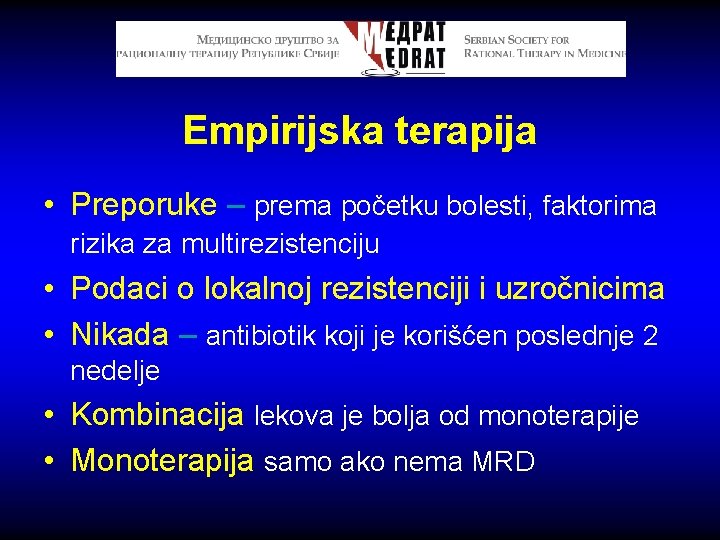 Empirijska terapija • Preporuke – prema početku bolesti, faktorima rizika za multirezistenciju • Podaci