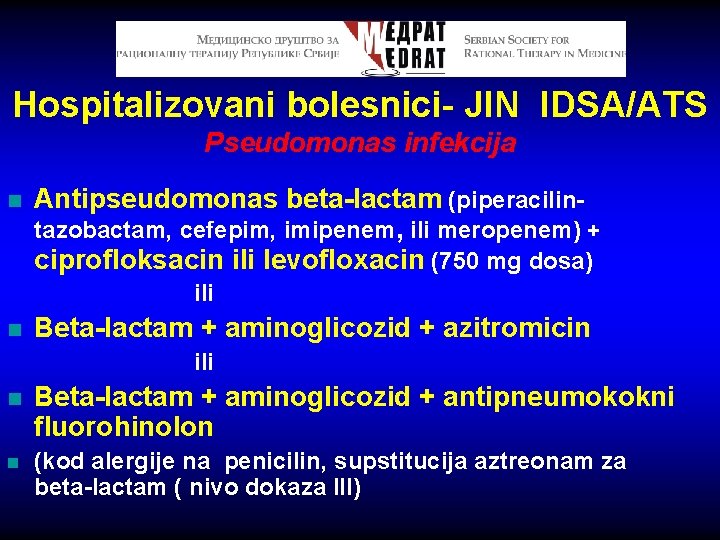 Hospitalizovani bolesnici- JIN IDSA/ATS Pseudomonas infekcija n Antipseudomonas beta-lactam (piperacilintazobactam, cefepim, imipenem, ili meropenem)