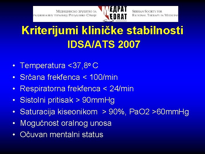 Kriterijumi kliničke stabilnosti IDSA/ATS 2007 • • Temperatura <37, 8 o C Srčana frekfenca