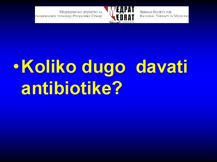  • Koliko dugo davati antibiotike? 