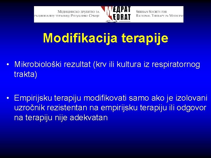 Modifikacija terapije • Mikrobiološki rezultat (krv ili kultura iz respiratornog trakta) • Empirijsku terapiju