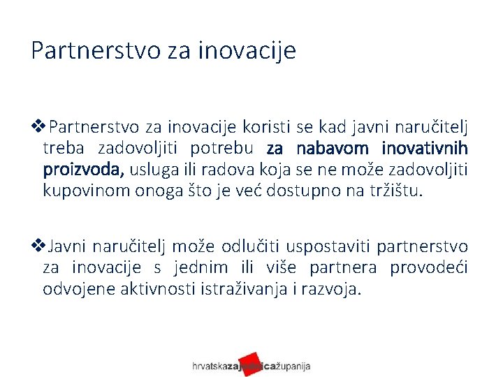 Partnerstvo za inovacije v. Partnerstvo za inovacije koristi se kad javni naručitelj treba zadovoljiti