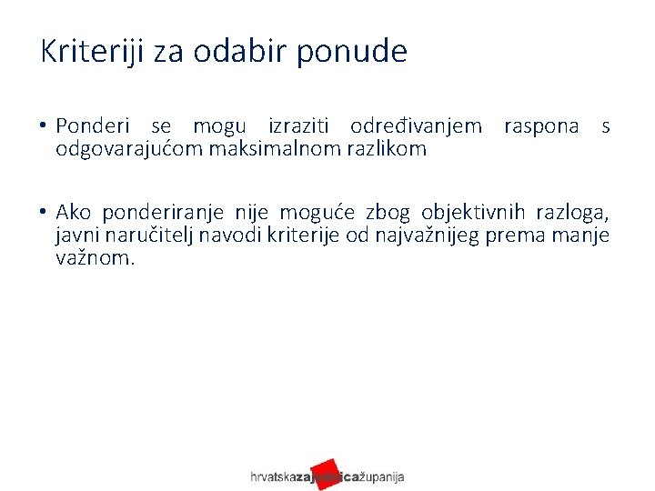 Kriteriji za odabir ponude • Ponderi se mogu izraziti određivanjem raspona s odgovarajućom maksimalnom