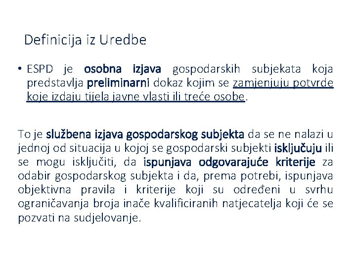 Definicija iz Uredbe • ESPD je osobna izjava gospodarskih subjekata koja predstavlja preliminarni dokaz