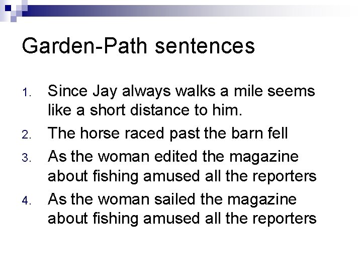 Garden-Path sentences 1. 2. 3. 4. Since Jay always walks a mile seems like