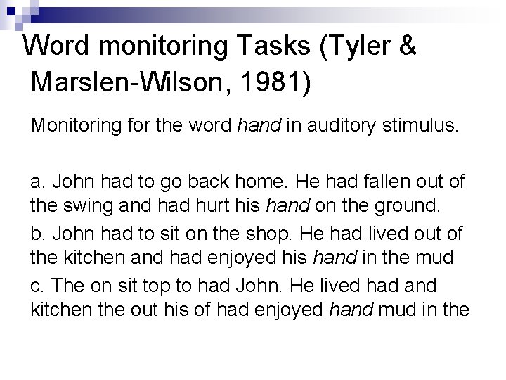 Word monitoring Tasks (Tyler & Marslen-Wilson, 1981) Monitoring for the word hand in auditory