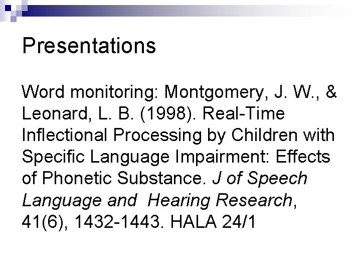 Presentations Word monitoring: Montgomery, J. W. , & Leonard, L. B. (1998). Real-Time Inflectional