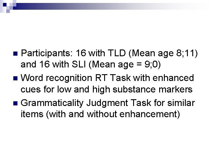 Participants: 16 with TLD (Mean age 8; 11) and 16 with SLI (Mean age