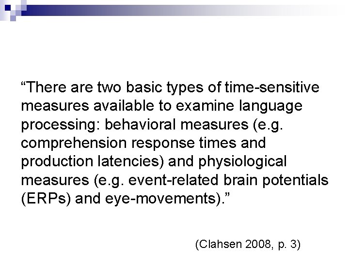 “There are two basic types of time-sensitive measures available to examine language processing: behavioral
