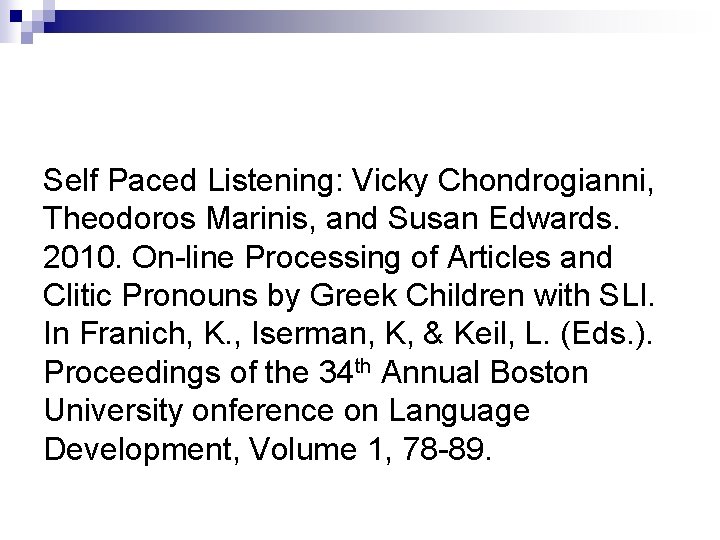 Self Paced Listening: Vicky Chondrogianni, Theodoros Marinis, and Susan Edwards. 2010. On-line Processing of