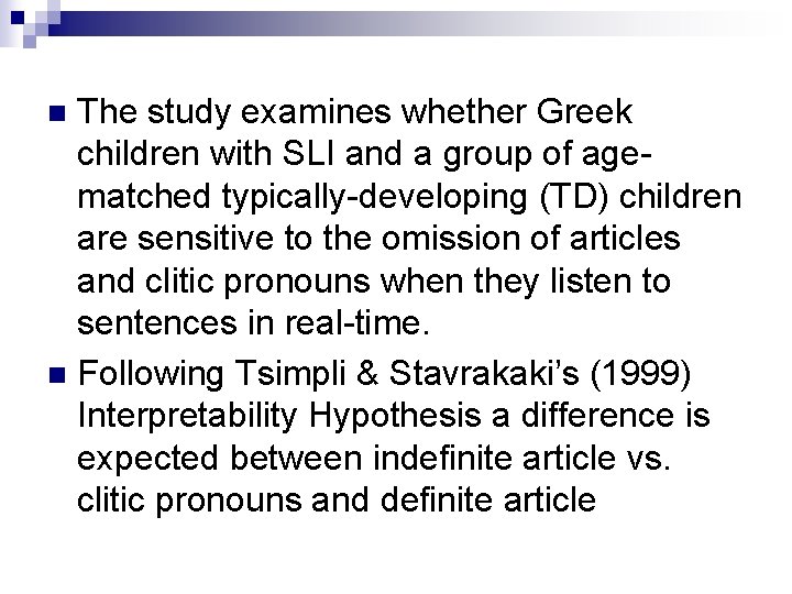 The study examines whether Greek children with SLI and a group of agematched typically-developing