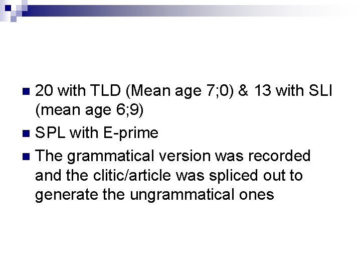 20 with TLD (Mean age 7; 0) & 13 with SLI (mean age 6;