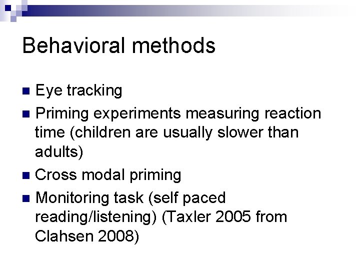 Behavioral methods Eye tracking n Priming experiments measuring reaction time (children are usually slower