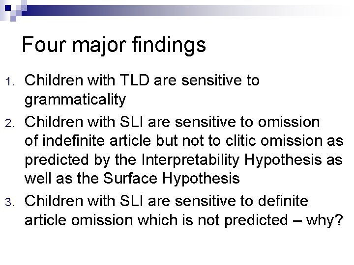 Four major findings 1. 2. 3. Children with TLD are sensitive to grammaticality Children